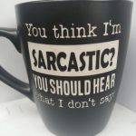 YOU THINK I'M SARCASTIC?