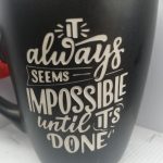 IT ALWAYS SEEMS IMPOSSIBLE