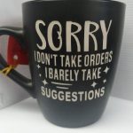 SORRY I DON'T TAKE ORDERS