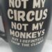 NOT MY CIRCUS NOT MY MONKEYS