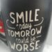 SMILE TODAY TOMOROW COULD BE WORSE