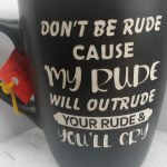 DON'T BE RUDE CAUSE MY RUDE