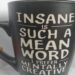 INSANE I SUCH A MEAN WORD