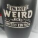 I'M NOT WEIRD I'M A LIMITED EDITION
