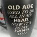 OLD AGE USED TO BE ALL IN MY HEAD...