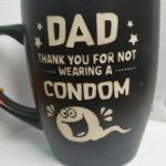 DAD THANK YOU FOR NOT WEARING A CONDOM