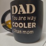 DAD YOU ARE WAY COOLER THAN MOM